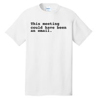 This Meeting Could Have Been An Email Tall T-Shirt