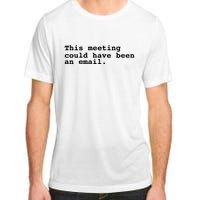 This Meeting Could Have Been An Email Adult ChromaSoft Performance T-Shirt