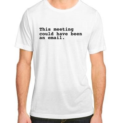 This Meeting Could Have Been An Email Adult ChromaSoft Performance T-Shirt