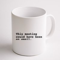 This Meeting Could Have Been An Email Coffee Mug