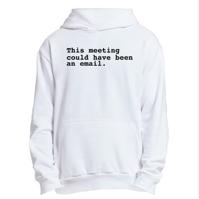 This Meeting Could Have Been An Email Urban Pullover Hoodie