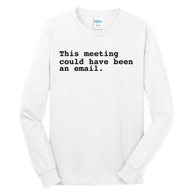 This Meeting Could Have Been An Email Tall Long Sleeve T-Shirt