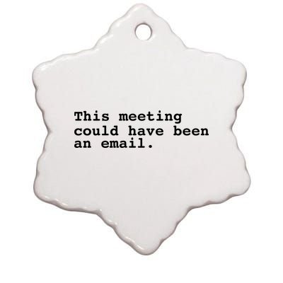 This Meeting Could Have Been An Email Ceramic Star Ornament