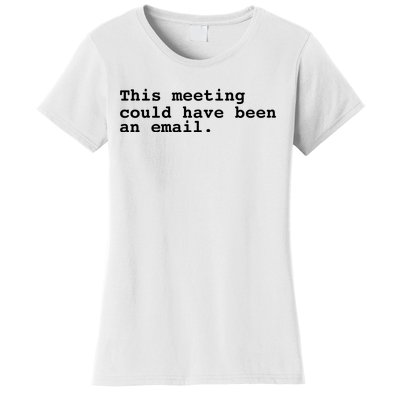 This Meeting Could Have Been An Email Women's T-Shirt