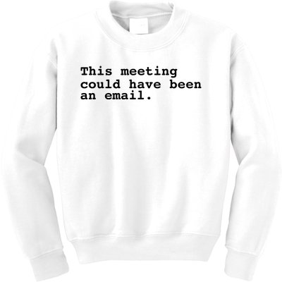 This Meeting Could Have Been An Email Kids Sweatshirt