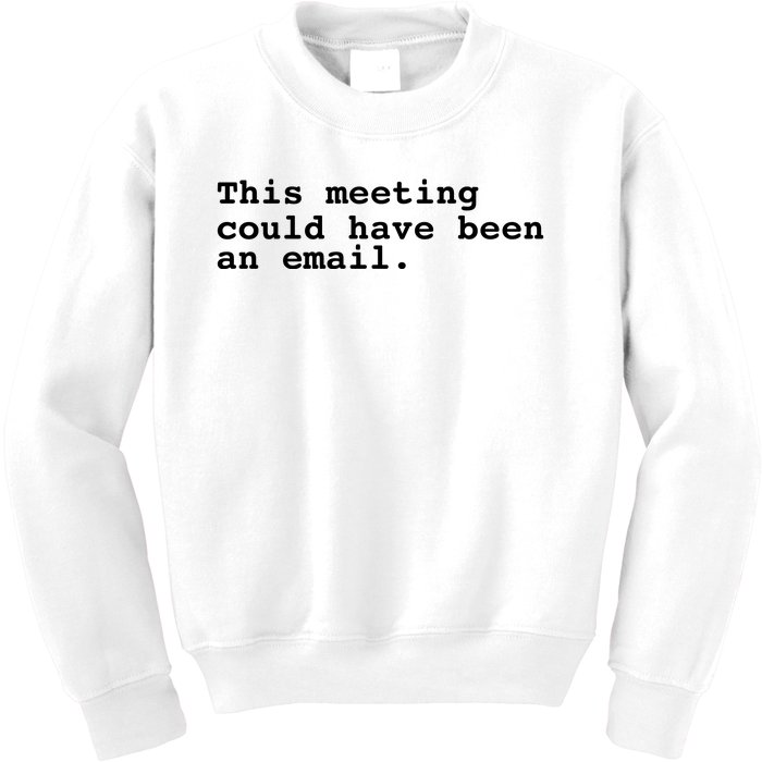 This Meeting Could Have Been An Email Kids Sweatshirt