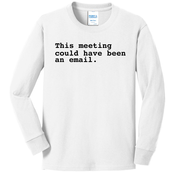 This Meeting Could Have Been An Email Kids Long Sleeve Shirt