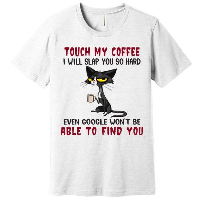 Touch My Coffee I Will Slap You So Hard Grumpy Cat Premium T-Shirt