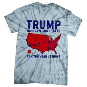 Trump More Coverage Than 5g Can You Hear Us Now Tie-Dye T-Shirt