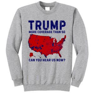 Trump More Coverage Than 5g Can You Hear Us Now Tall Sweatshirt