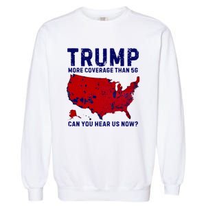 Trump More Coverage Than 5g Can You Hear Us Now Garment-Dyed Sweatshirt