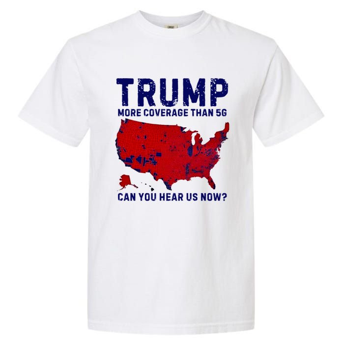 Trump More Coverage Than 5g Can You Hear Us Now Garment-Dyed Heavyweight T-Shirt