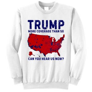 Trump More Coverage Than 5g Can You Hear Us Now Sweatshirt