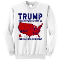 Trump More Coverage Than 5g Can You Hear Us Now Sweatshirt