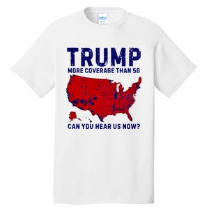 Trump More Coverage Than 5g Can You Hear Us Now Tall T-Shirt