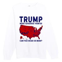 Trump More Coverage Than 5g Can You Hear Us Now Premium Crewneck Sweatshirt