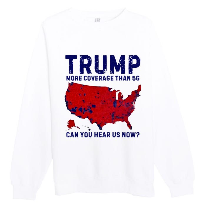 Trump More Coverage Than 5g Can You Hear Us Now Premium Crewneck Sweatshirt