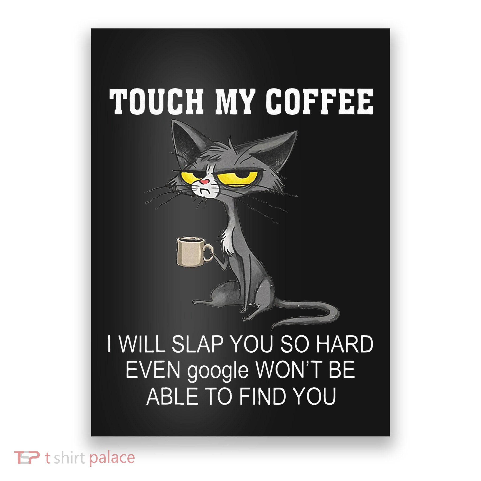 Touch My Coffee I Will Slap You So Hard Funny Cat Poster