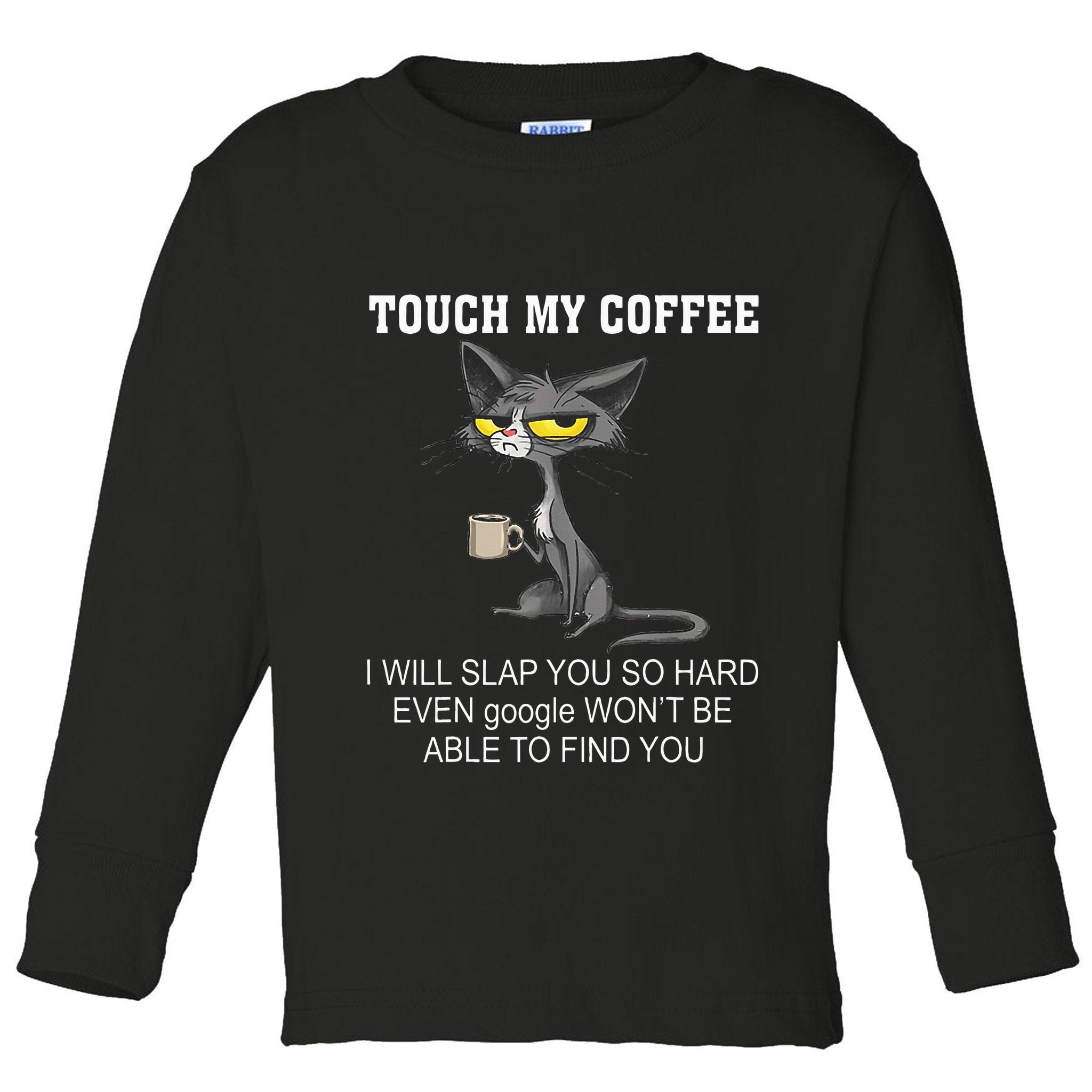 Touch My Coffee I Will Slap You So Hard Funny Cat Toddler Long Sleeve Shirt