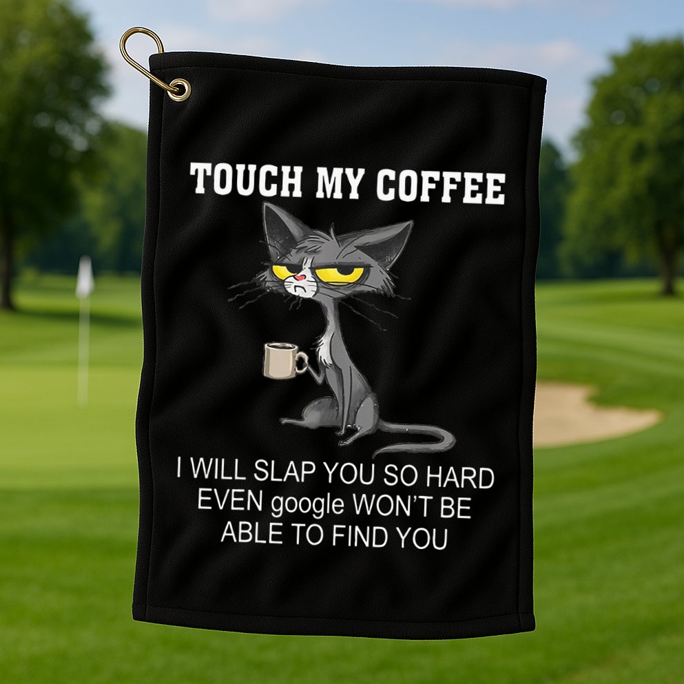 Touch My Coffee I Will Slap You So Hard Funny Cat Golf Towel