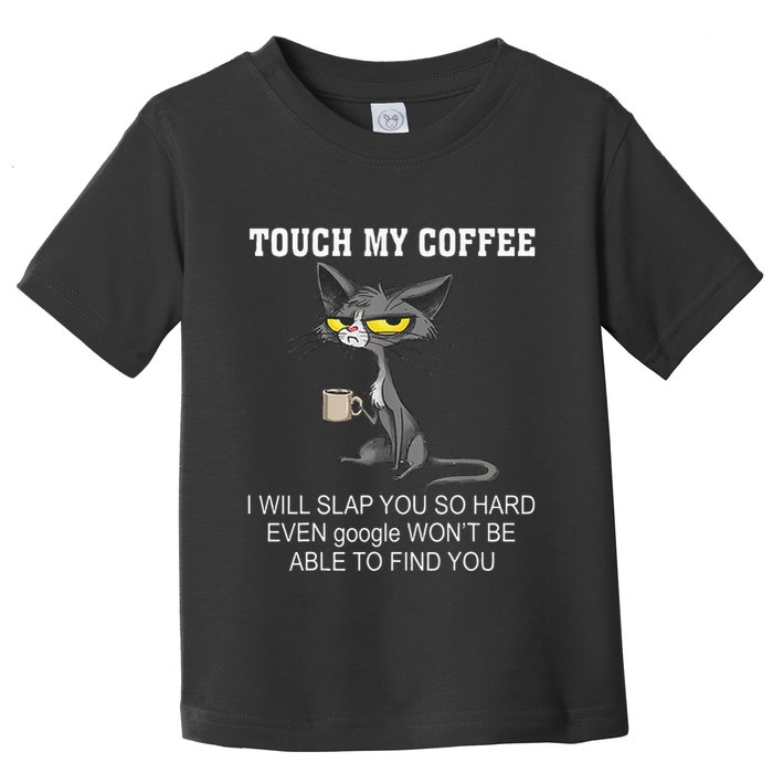 Touch My Coffee I Will Slap You So Hard Funny Cat Toddler T-Shirt