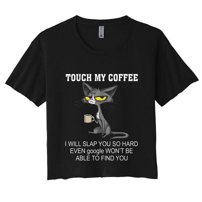 Touch My Coffee I Will Slap You So Hard Funny Cat Women's Crop Top Tee