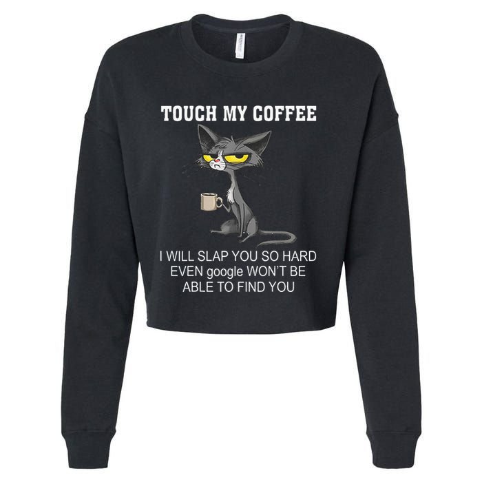 Touch My Coffee I Will Slap You So Hard Funny Cat Cropped Pullover Crew