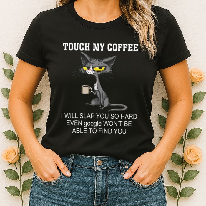 Touch My Coffee I Will Slap You So Hard Funny Cat Womens T-Shirt