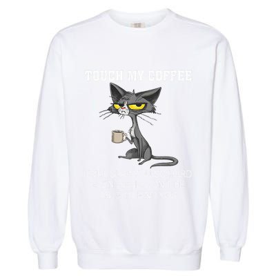 Touch My Coffee I Will Slap You So Hard Funny Cat Garment-Dyed Sweatshirt