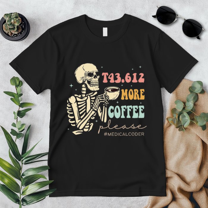 T43.612 More Coffee Please Medical Coder Skeleton Halloween Premium T-Shirt