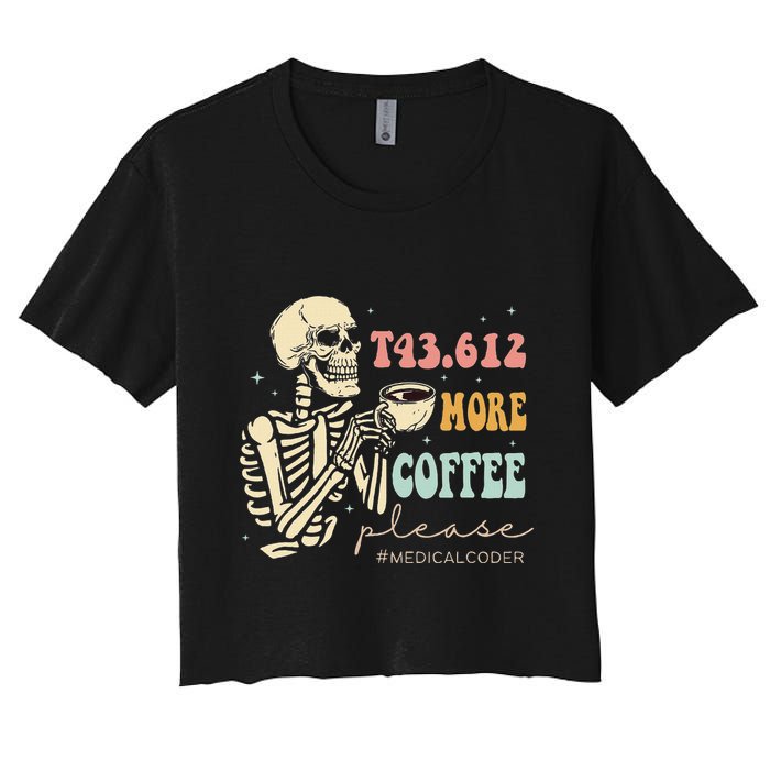 T43.612 More Coffee Please Medical Coder Skeleton Halloween Women's Crop Top Tee