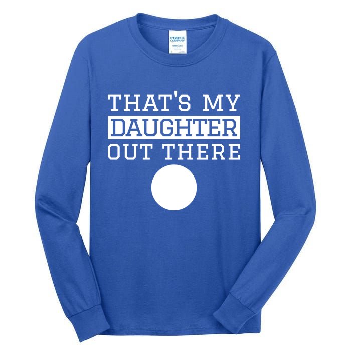 Thats My Daughter Out There Gift For Mom Dad Volleyball Cute Gift Tall Long Sleeve T-Shirt