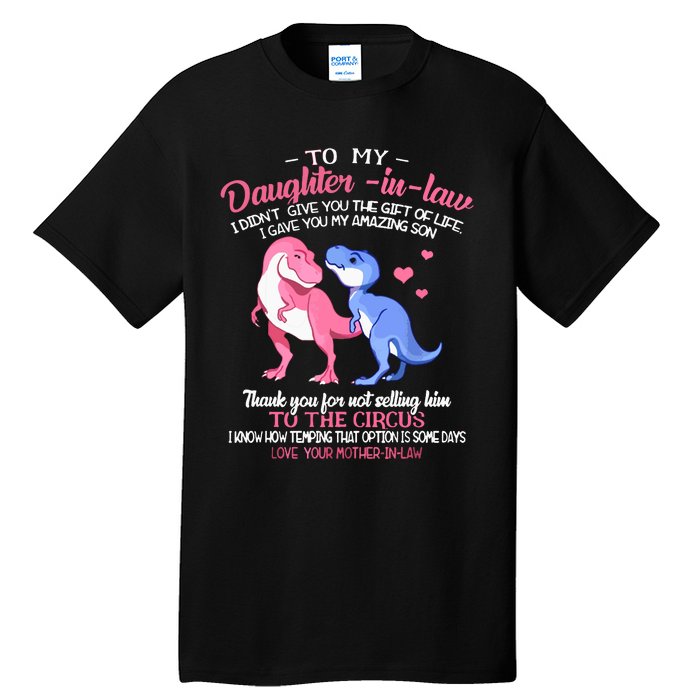 To My Daughterinlaw I Gave You My Amazing Son Dinosaur Tall T-Shirt