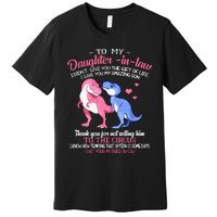 To My Daughterinlaw I Gave You My Amazing Son Dinosaur Premium T-Shirt