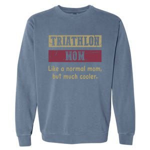 Triathlon Mom Definition Proud Triathlon Mom Funny Gift Funny Gift Garment-Dyed Sweatshirt