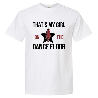 That's My Dance Dad Dancing Dad Of A Dancer Father Gift Garment-Dyed Heavyweight T-Shirt