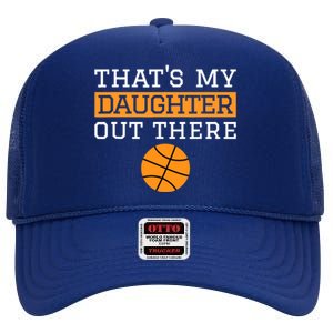 That's My Daughter Out There Gift for Mom Dad Basketball High Crown Mesh Back Trucker Hat