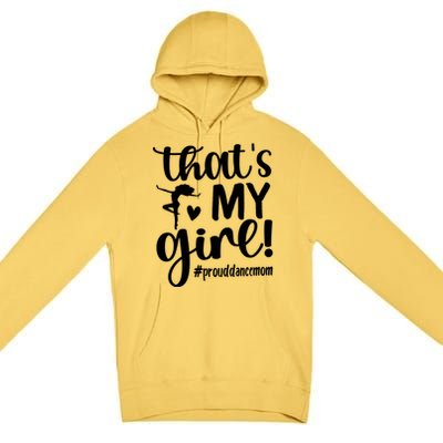 That's My Dance Mom Of A Dancer Mama Dancing Mom Gift Premium Pullover Hoodie