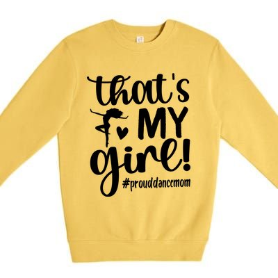 That's My Dance Mom Of A Dancer Mama Dancing Mom Gift Premium Crewneck Sweatshirt