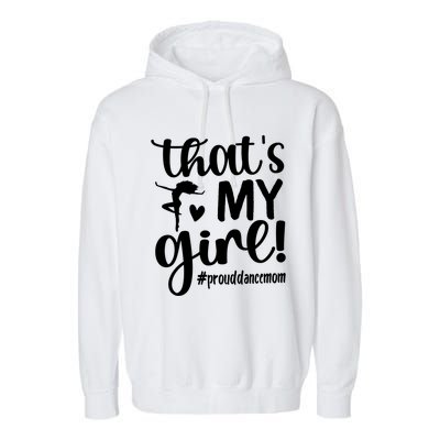 That's My Dance Mom Of A Dancer Mama Dancing Mom Gift Garment-Dyed Fleece Hoodie