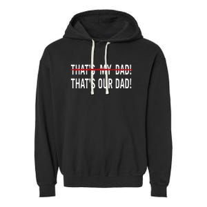 That’S My Dad That’S Our Dad Tim Walz Vp Gus Walz Garment-Dyed Fleece Hoodie