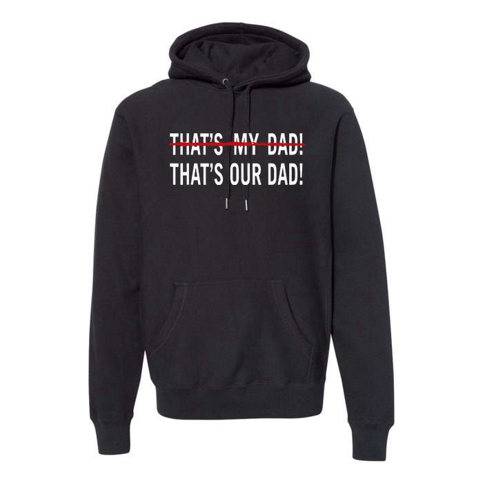 That’S My Dad That’S Our Dad Tim Walz Vp Gus Walz Premium Hoodie