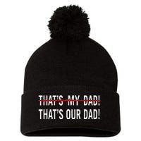 That’S My Dad That’S Our Dad Tim Walz Vp Gus Walz Pom Pom 12in Knit Beanie