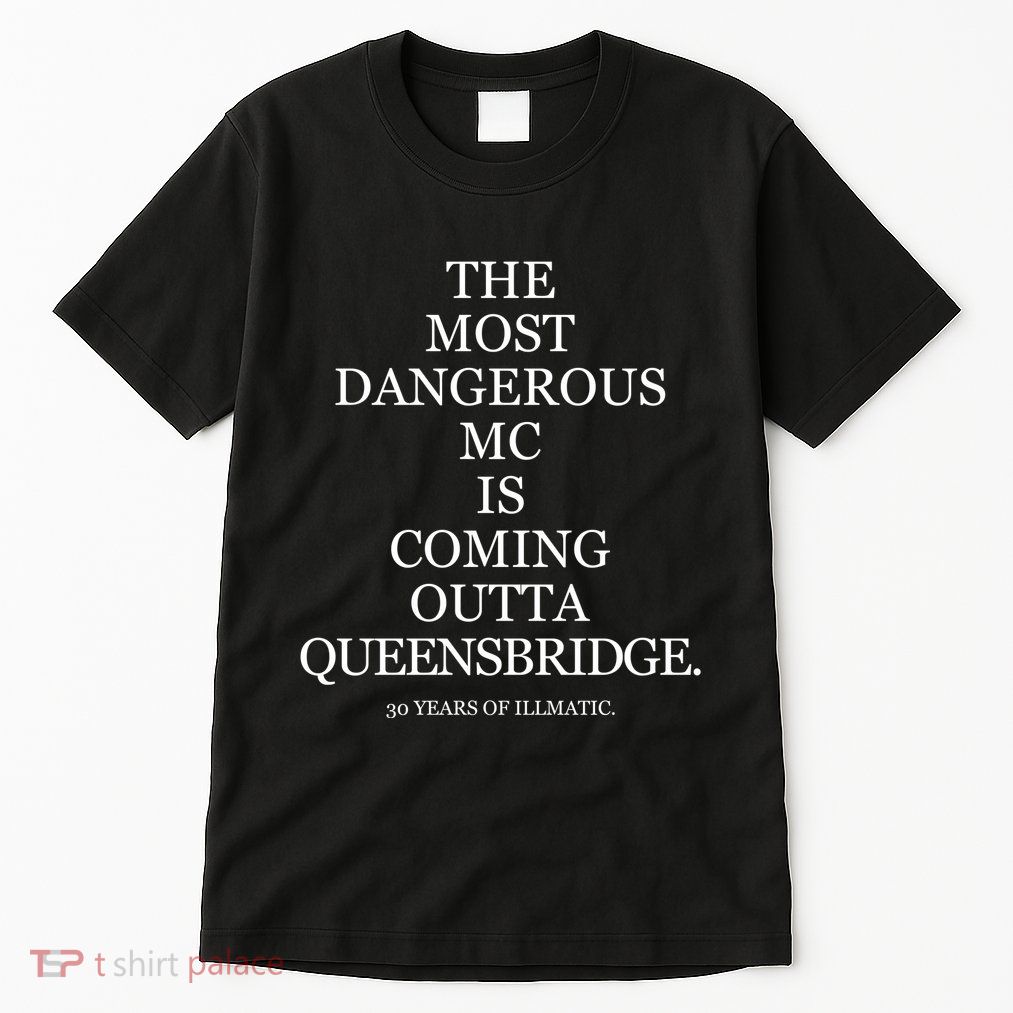 The Most Dangerous Mc Is Coming Outta Queensbridge 30 Years Of Illmatic Tall T-Shirt