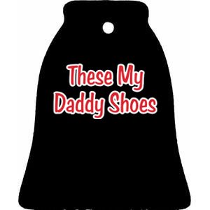 These My Daddy Shoes Ceramic Bell Ornament