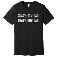 Thats My Dad Thats Our Dad Tim Walz Vp Gus Walz Premium T-Shirt