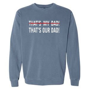 Thats My Dad Thats Our Dad Tim Walz Vp Gus Walz Garment-Dyed Sweatshirt