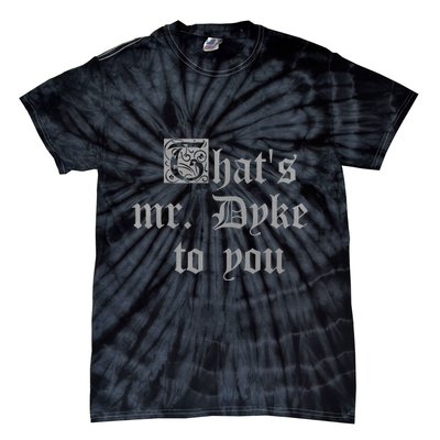 ThatS Mr Dyke To You Tie-Dye T-Shirt