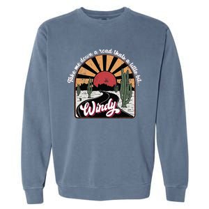 Take Me Down A Road ThatS A Little Bit Windy Garment-Dyed Sweatshirt