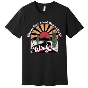 Take Me Down A Road ThatS A Little Bit Windy Premium T-Shirt